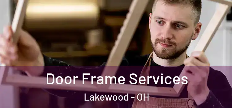 Door Frame Services Lakewood - OH