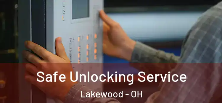 Safe Unlocking Service Lakewood - OH